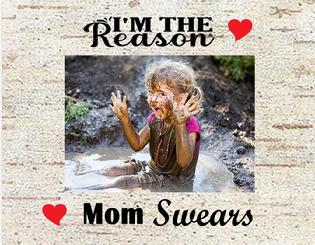 I'm the Reason Mom Swears